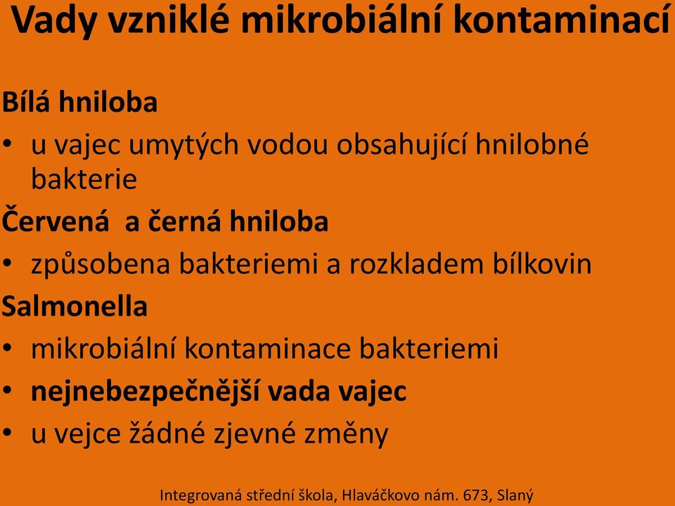 způsobena bakteriemi a rozkladem bílkovin Salmonella mikrobiální