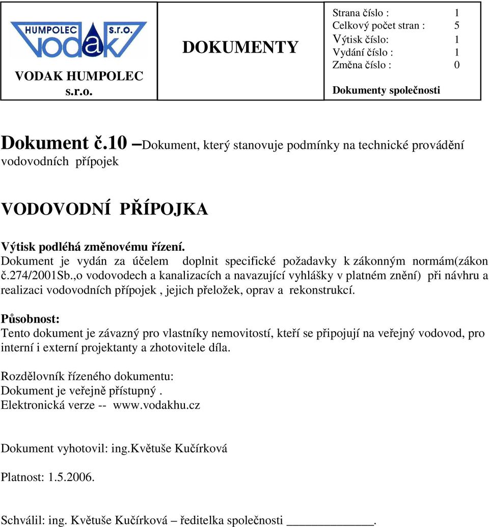 Dokument je vydán za účelem doplnit specifické požadavky k zákonným normám(zákon č.274/2001sb.