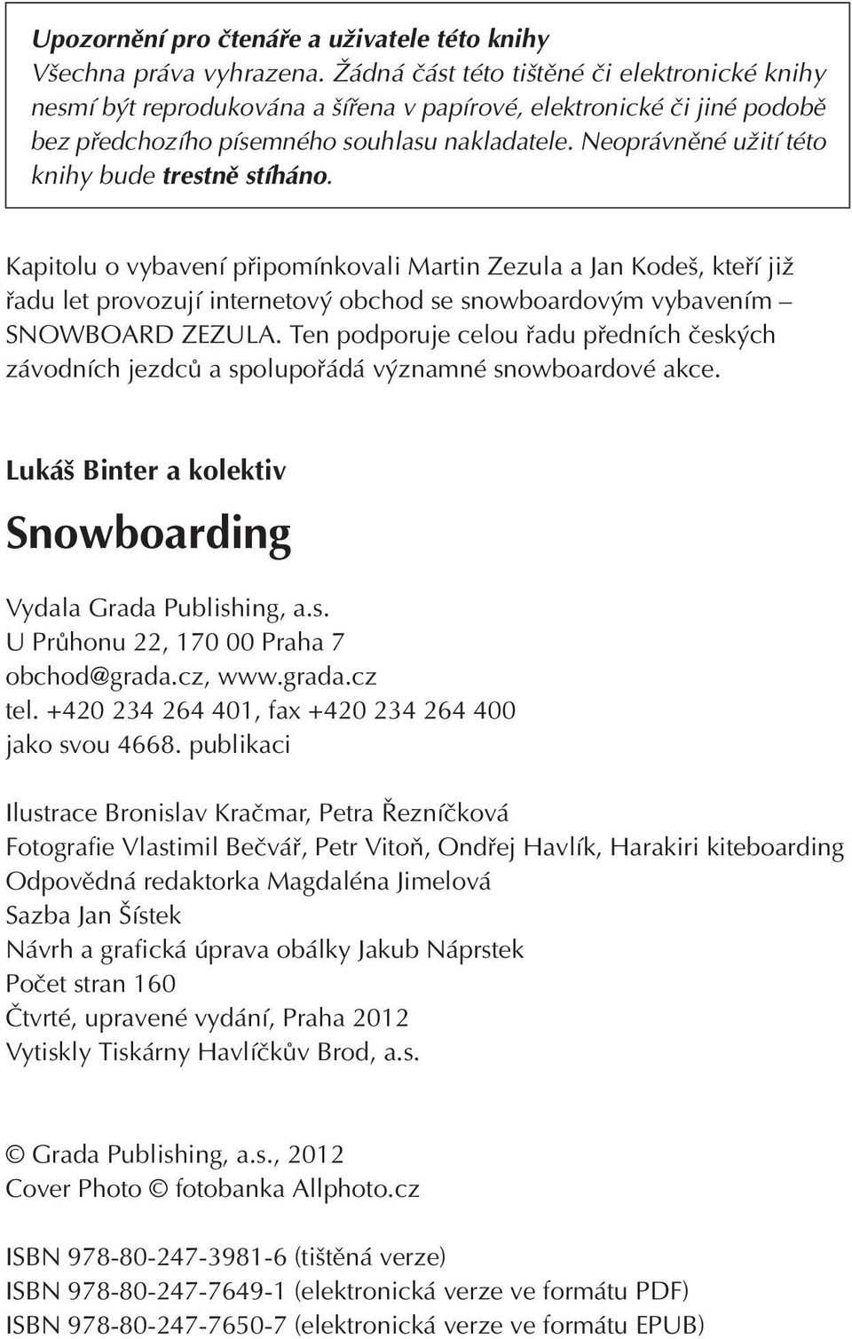 Neoprávněné užití této knihy bude trestně stíháno.