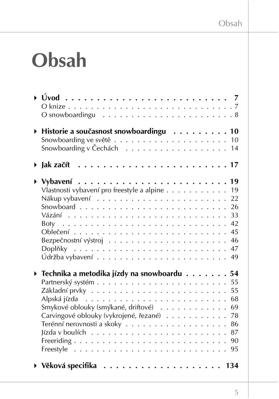 ............................ 42 Oblečení........................... 45 Bezpečnostní výstroj..................... 46 Doplňky........................... 47 Údržba vybavení.