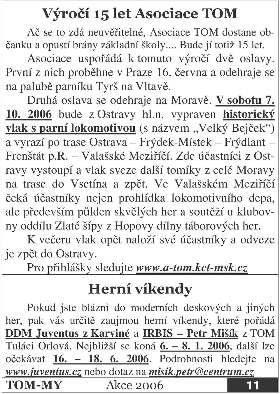 r. Valašské Meziíí. Zde úastníci z Ostravy vystoupí a vlak sveze další tomíky z celé Moravy na trase do Vsetína a zpt.