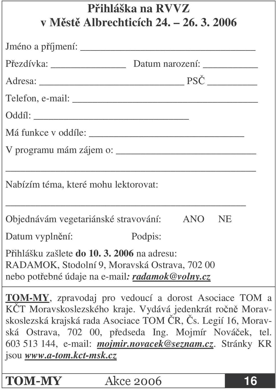 vegetariánské stravování: ANO NE Datum vyplnní: Podpis: Pihlášku zašlete do 10. 3.