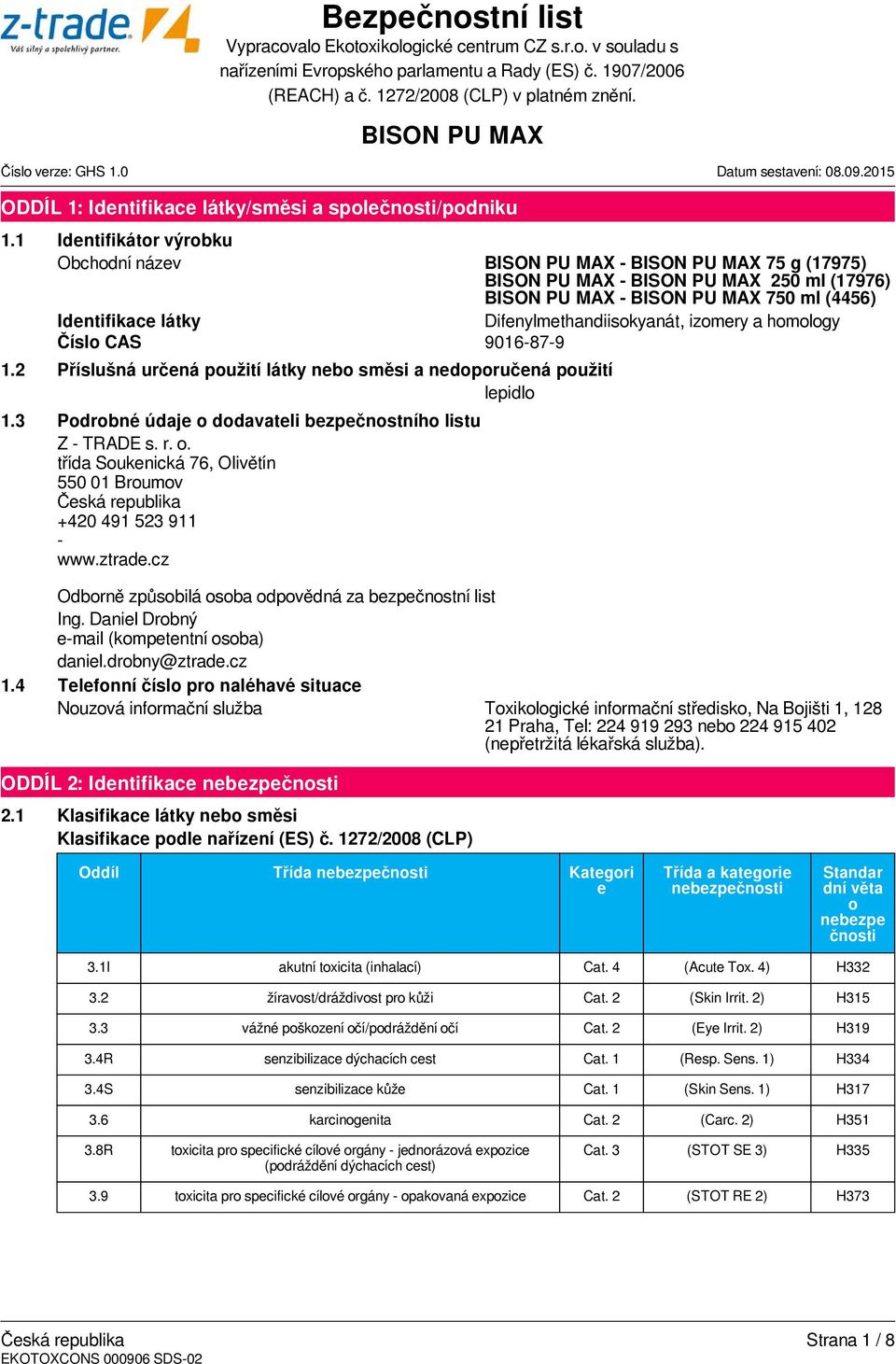 2 Příslušná určená použití látky nebo směsi a nedoporučená použití lepidlo 1.3 Podrobné údaje o dodavateli bezpečnostního listu Z - TRADE s. r. o. třída Soukenická 76, Olivětín 550 01 Broumov +420 491 523 911 - www.