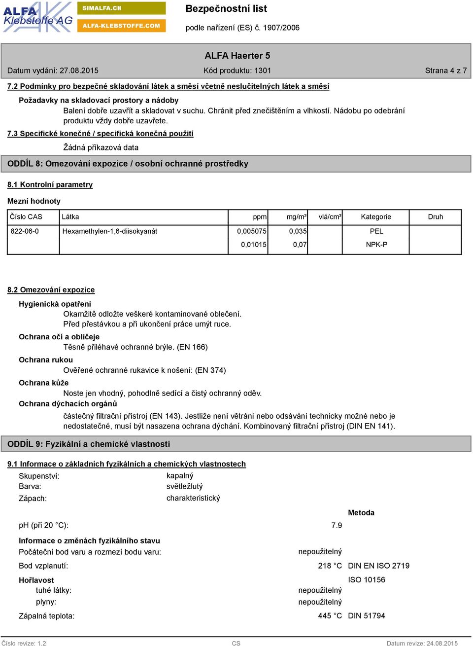 3 Specifické konečné / specifická konečná použití Žádná příkazová data ODDÍL 8: Omezování expozice / osobní ochranné prostředky 8.