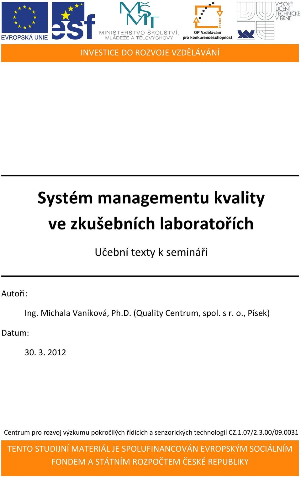 . 3. 2012 Centrum pro rozvoj výzkumu pokročilých řídicích a senzorických technologií CZ.1.07/2.3.00/09.