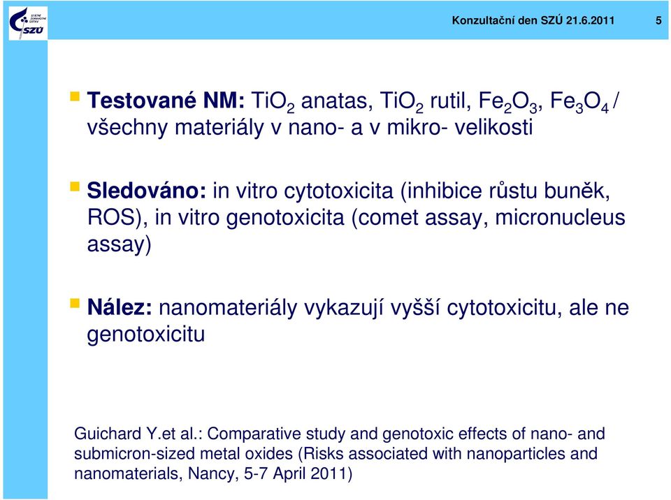 in vitro cytotoxicita (inhibice růstu buněk, ROS), in vitro genotoxicita (comet assay, micronucleus assay) Nález: