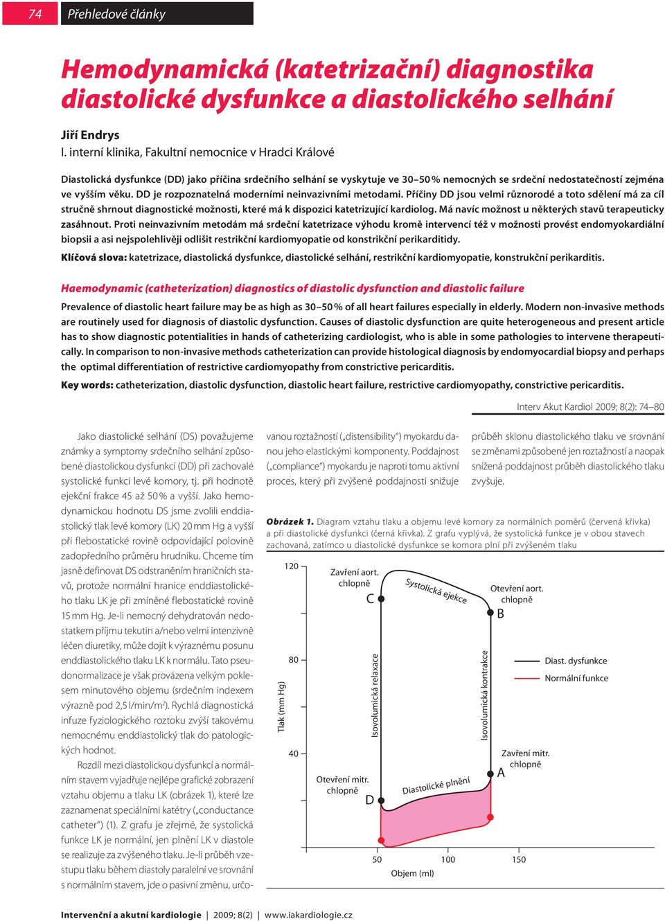 DD je rozpoznatelná moderními neinvazivními metodami. Příčiny DD jsou velmi různorodé a toto sdělení má za cíl stručně shrnout diagnostické možnosti, které má k dispozici katetrizující kardiolog.