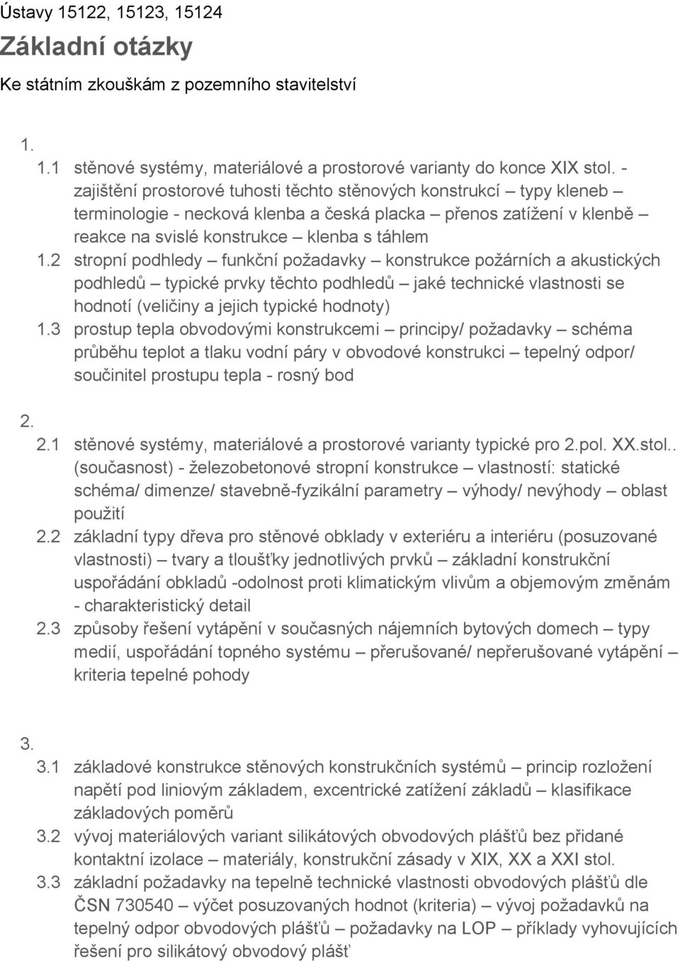 2 stropní podhledy funkční požadavky konstrukce požárních a akustických podhledů typické prvky těchto podhledů jaké technické vlastnosti se hodnotí (veličiny a jejich typické hodnoty) 1.