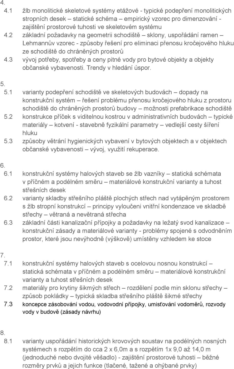 3 vývoj potřeby, spotřeby a ceny pitné vody pro bytové objekty a objekty občanské vybavenosti. Trendy v hledání úspor. 5.