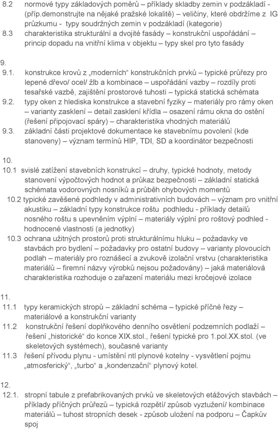 3 charakteristika strukturální a dvojité fasády konstrukční uspořádání princip dopadu na vnitřní klima v objektu typy skel pro tyto fasády 9. 9.1.