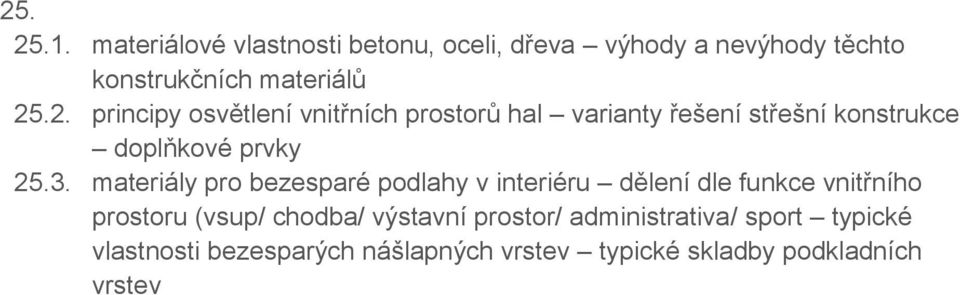 materiály pro bezesparé podlahy v interiéru dělení dle funkce vnitřního prostoru (vsup/ chodba/ výstavní