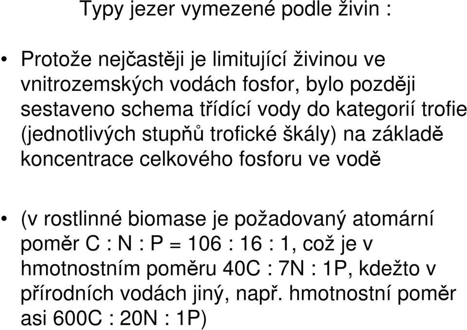 koncentrace celkového fosforu ve vodě (v rostlinné biomase je požadovaný atomární poměr C : N : P = 106 : 16 :