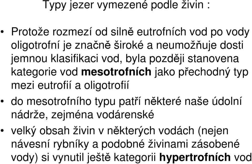 eutrofií a oligotrofií do mesotrofního typu patří některé naše údolní nádrže, zejména vodárenské velký obsah živin