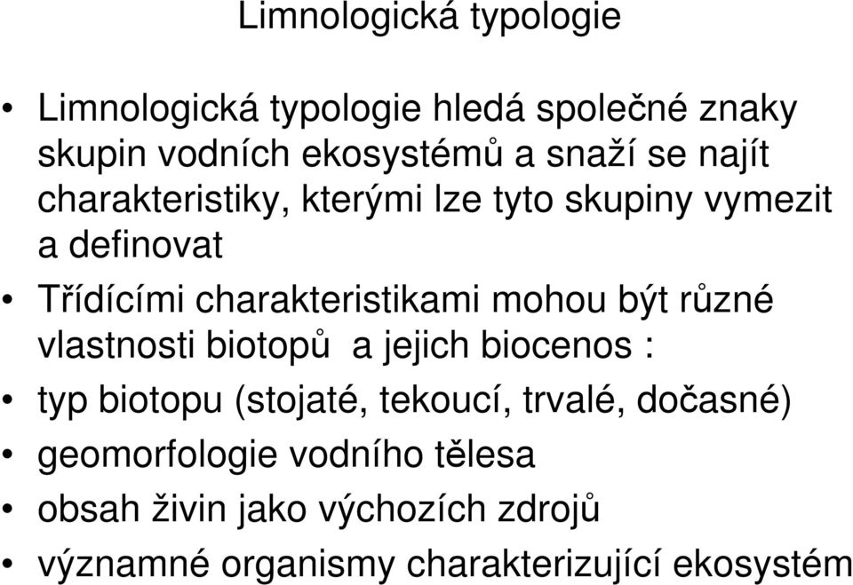 mohou být různé vlastnosti biotopů a jejich biocenos : typ biotopu (stojaté, tekoucí, trvalé, dočasné)