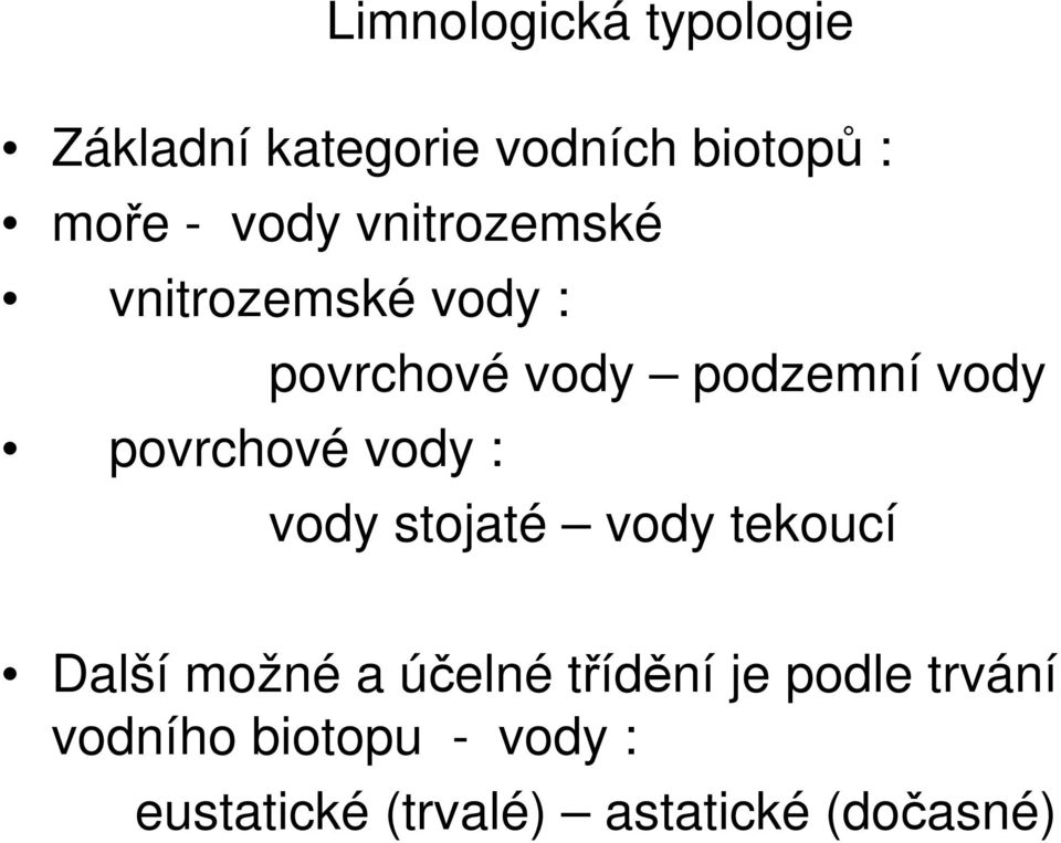 vody : vody stojaté vody tekoucí Další možné a účelné třídění je podle