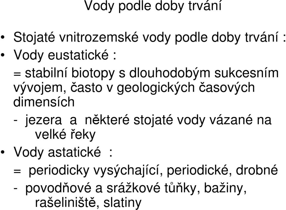 dimensích - jezera a některé stojaté vody vázané na velké řeky Vody astatické : =