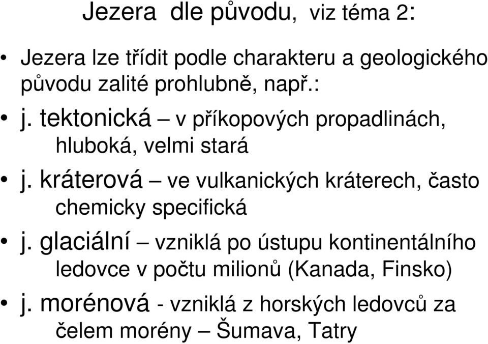 kráterová ve vulkanických kráterech, často chemicky specifická j.