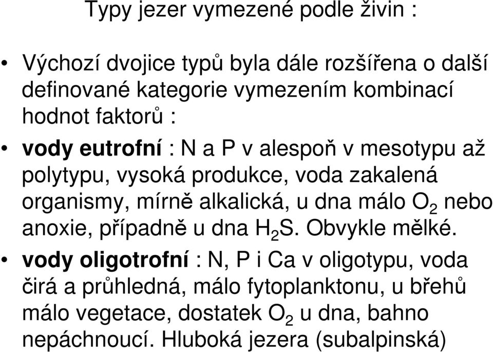 alkalická, u dna málo O 2 nebo anoxie, případně u dna H 2 S. Obvykle mělké.