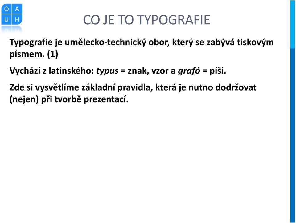 (1) Vychází z latinského: typus = znak, vzor a grafó = píši.