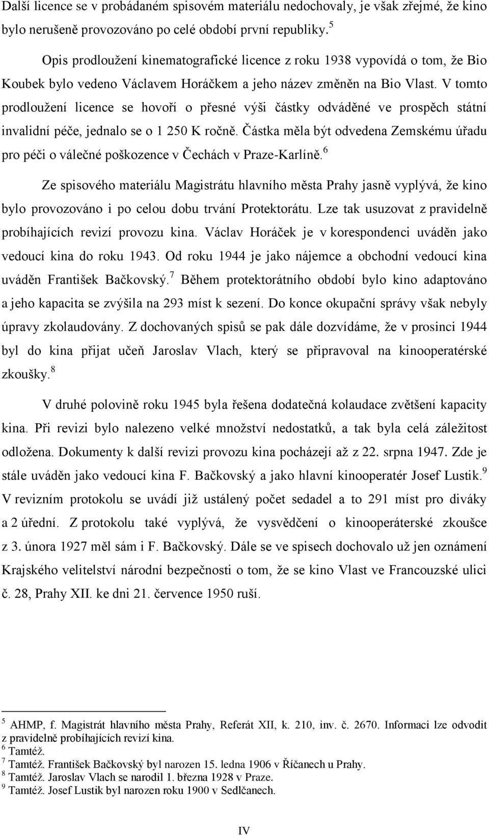 V tomto prodloužení licence se hovoří o přesné výši částky odváděné ve prospěch státní invalidní péče, jednalo se o 1 250 K ročně.