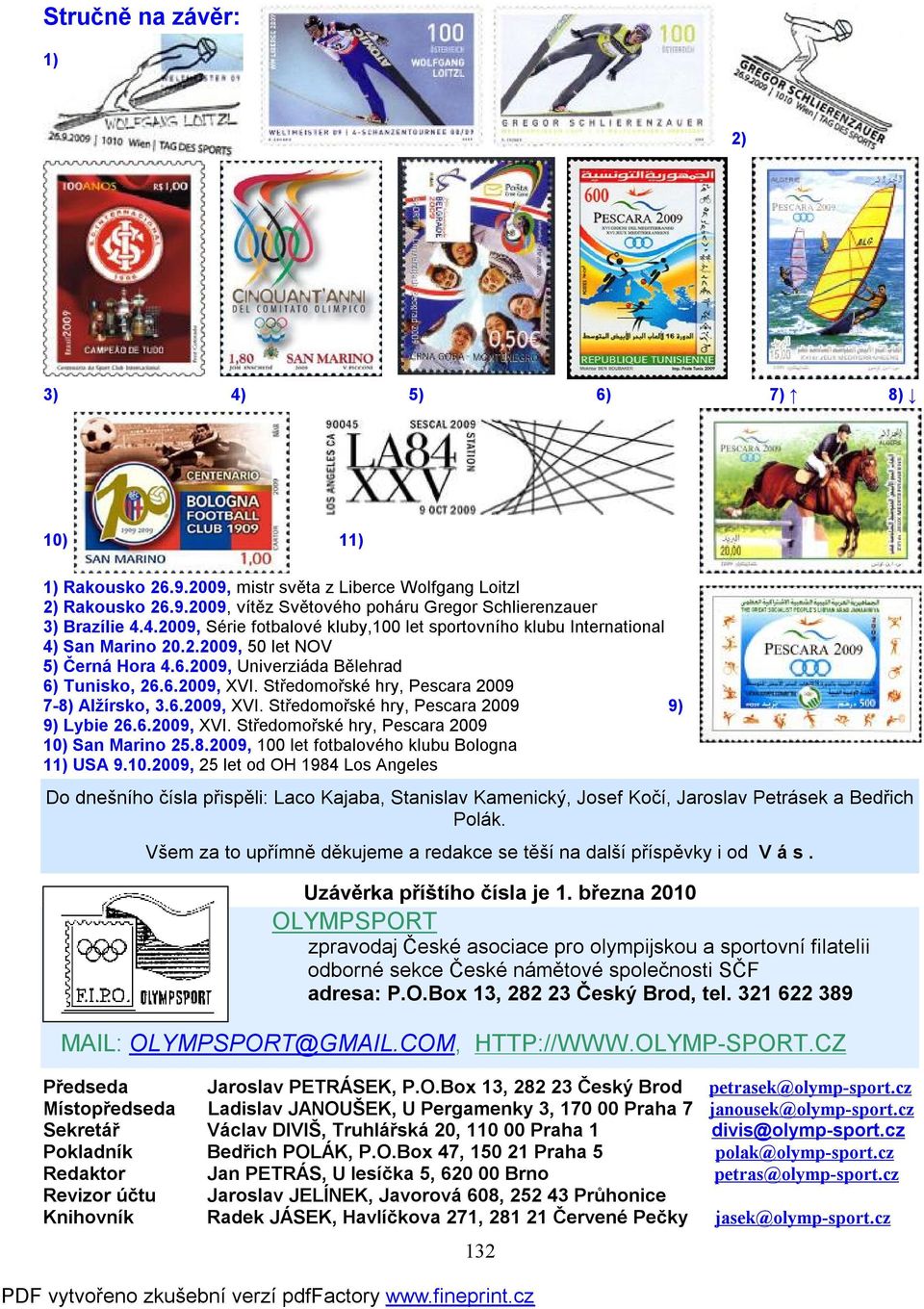 6.2009, XVI. Středomořské hry, Pescara 2009 10) San Marino 25.8.2009, 100 let fotbalového klubu Bologna 11) USA 9.10.2009, 25 let od OH 1984 Los Angeles Do dnešního čísla přispěli: Laco Kajaba, Stanislav Kamenický, Josef Kočí, Jaroslav Petrásek a Bedřich Polák.