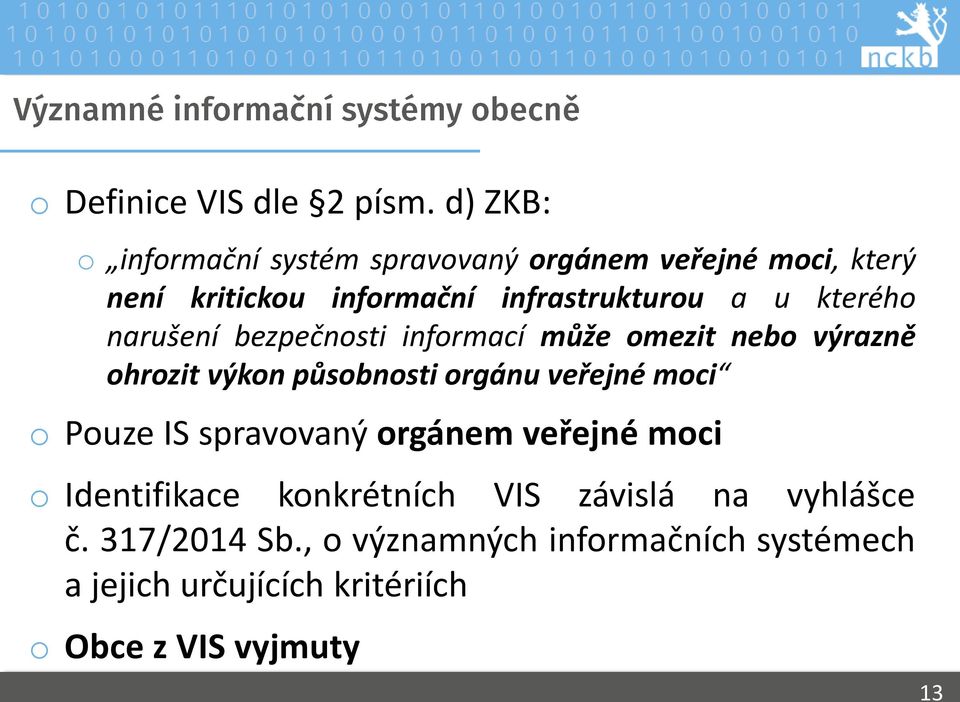 kterého narušení bezpečnosti informací může omezit nebo výrazně ohrozit výkon působnosti orgánu veřejné moci o