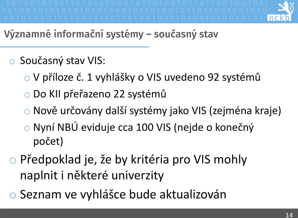 další systémy jako VIS (zejména kraje) o Nyní NBÚ eviduje cca 100 VIS (nejde o