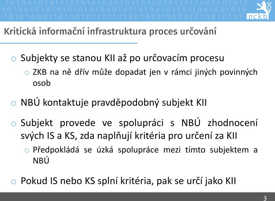 spolupráci s NBÚ zhodnocení svých IS a KS, zda naplňují kritéria pro určení za KII o