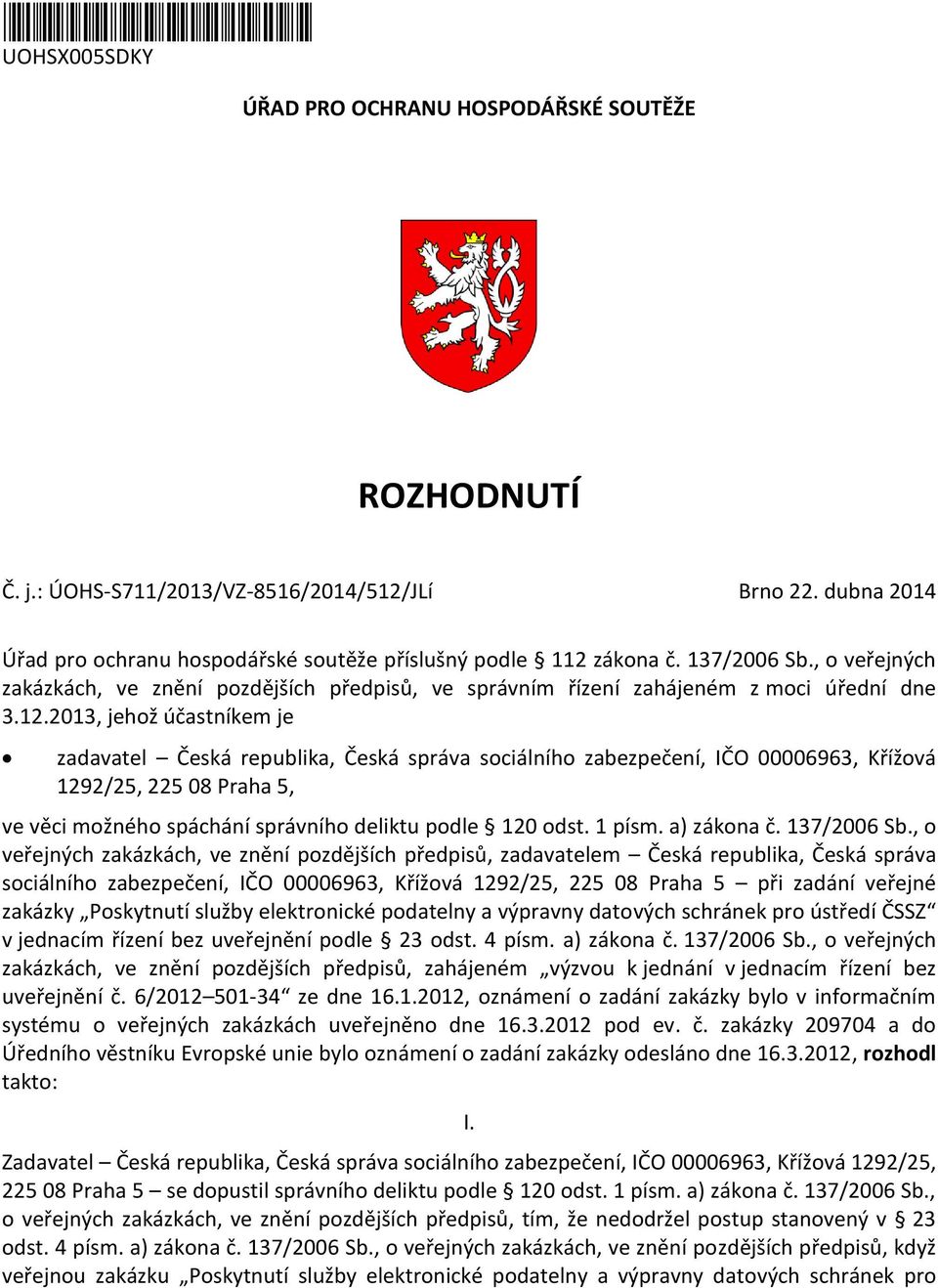 zákona č. 137/2006 Sb., o veřejných zakázkách, ve znění pozdějších předpisů, ve správním řízení zahájeném z moci úřední dne 3.12.