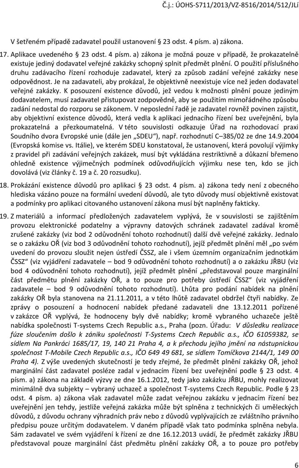 Je na zadavateli, aby prokázal, že objektivně neexistuje více než jeden dodavatel veřejné zakázky.