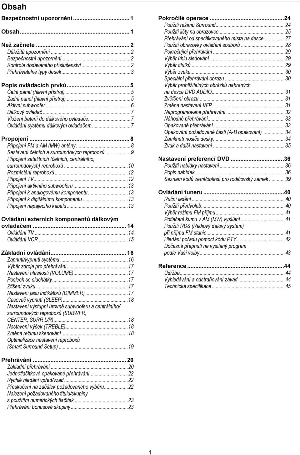 ..7 Ovládání systému dálkovým ovladačem...7 Propojení... 8 Připojení FM a AM (MW) antény...8 Sestavení čelních a surroundových reproboxů.