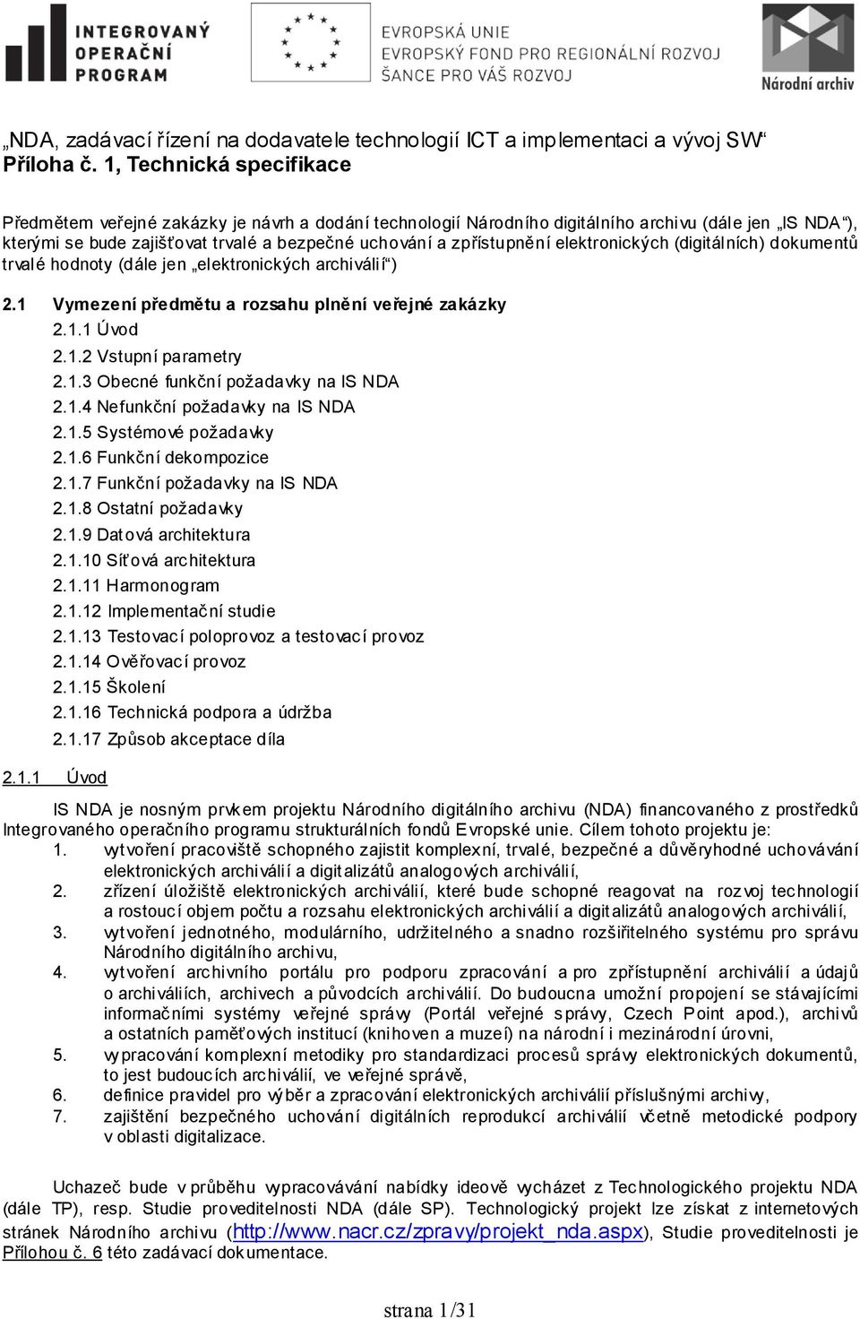 elektronických (digitálních) dokumentů trvalé hodnoty (dále jen elektronických archiválií ) 2.1 Vymezení předmětu a rozsahu plnění veřejné zakázky 2.1.1 Úvod 2.1.2 Vstupní parametry 2.1.3 Obecné funkční požadavky na IS NDA 2.