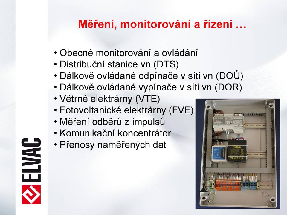 vypínače v síti vn (DOR) Větrné elektrárny (VTE) Fotovoltanické elektrárny