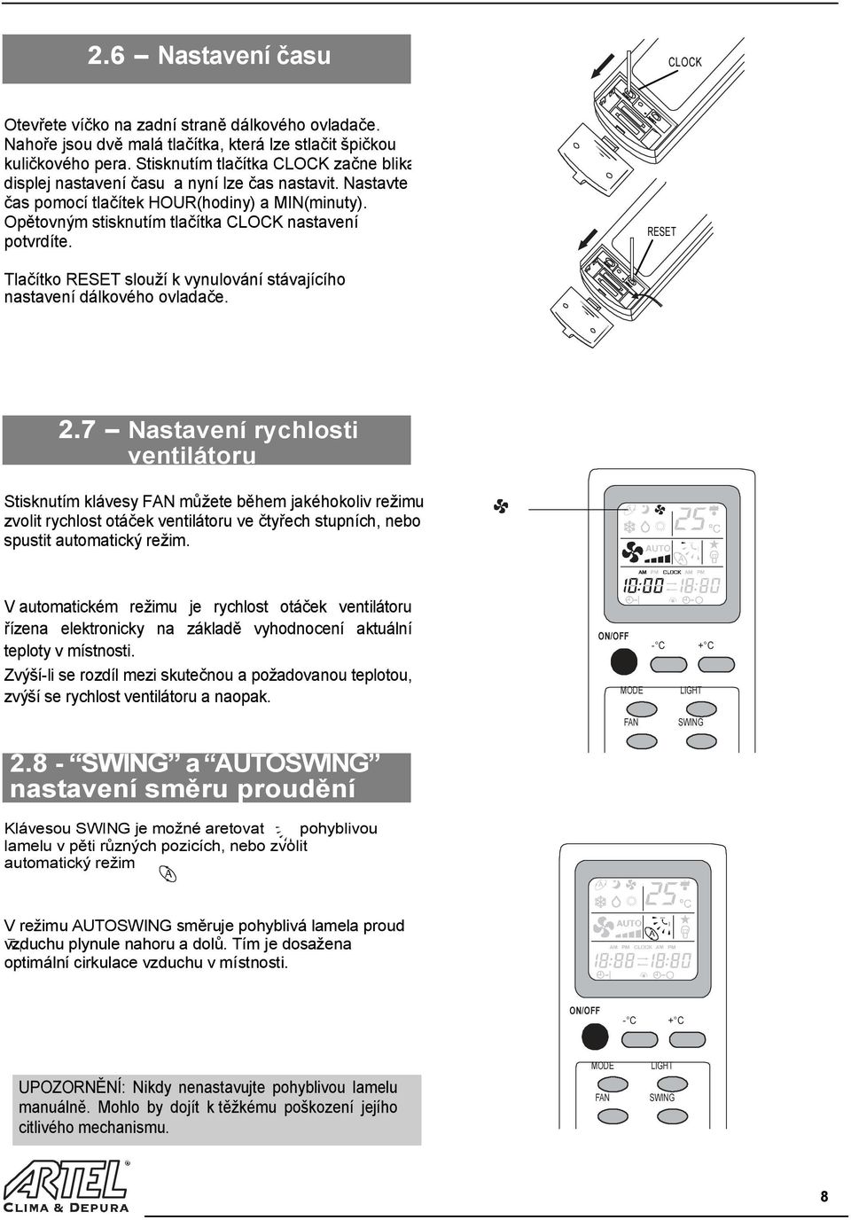 RESET Tlačítko RESET slouží k vynulování stávajícího nastavení dálkového ovladače. 2.