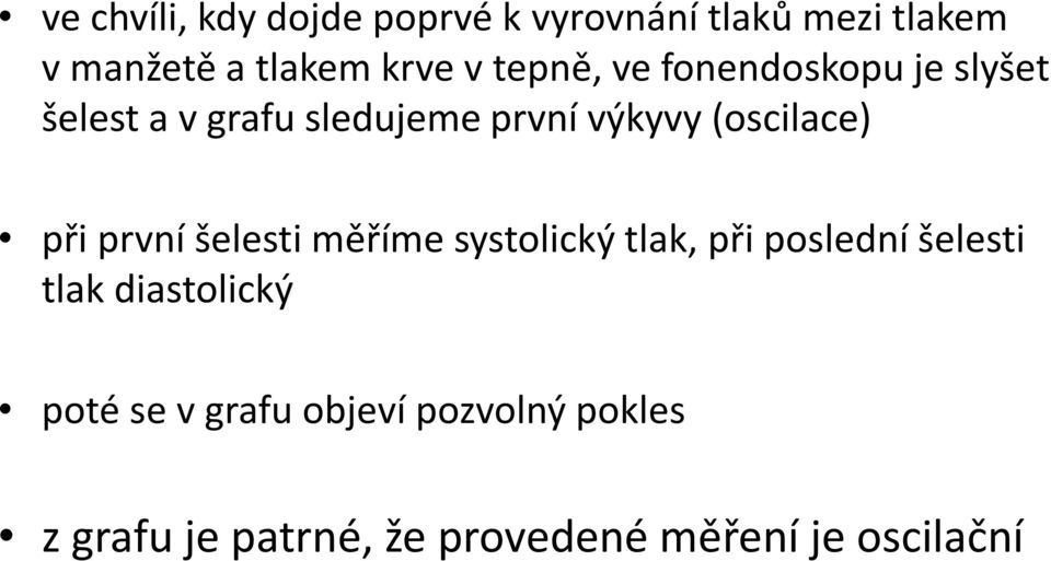 při první šelesti měříme systolický tlak, při poslední šelesti tlak diastolický poté