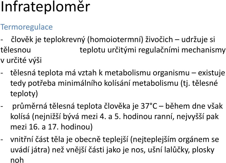 tělesné teploty) - průměrná tělesná teplota člověka je 37 C během dne však kolísá (nejnižší bývá mezi 4. a 5.