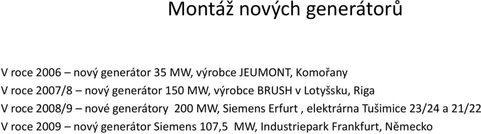 roce 2008/9 nové generátory 200 MW, Siemens Erfurt, elektrárna Tušimice 23/24 a