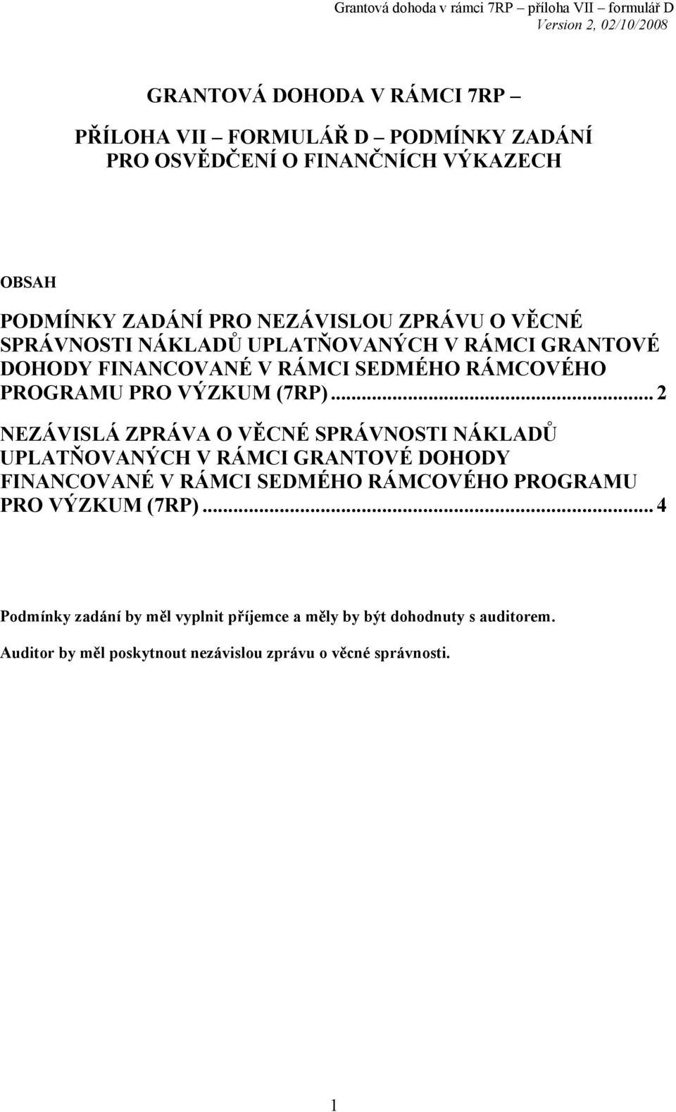 .. 2 NEZÁVISLÁ ZPRÁVA O VĚCNÉ SPRÁVNOSTI NÁKLADŮ UPLATŇOVANÝCH V RÁMCI GRANTOVÉ DOHODY FINANCOVANÉ V RÁMCI SEDMÉHO RÁMCOVÉHO PROGRAMU PRO