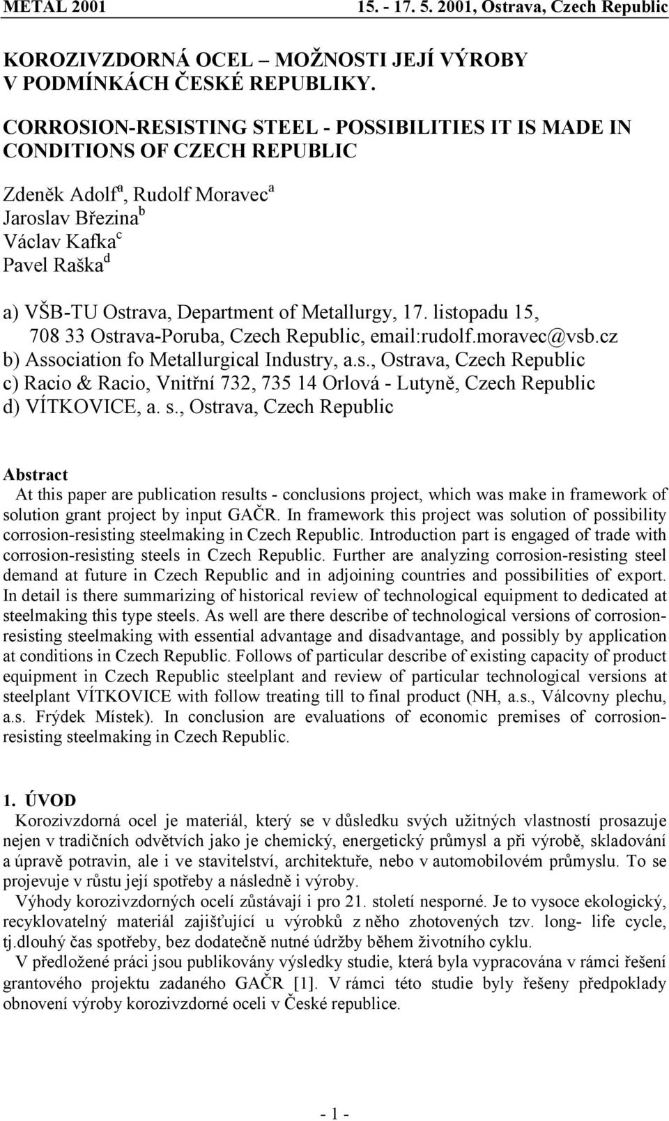 Metallurgy, 17. listopadu 15, 708 33 Ostrava-Poruba, Czech Republic, email:rudolf.moravec@vsb.cz b) Association fo Metallurgical Industry, a.s., Ostrava, Czech Republic c) Racio & Racio, Vnitřní 732, 735 14 Orlová - Lutyně, Czech Republic d) VÍTKOVICE, a.