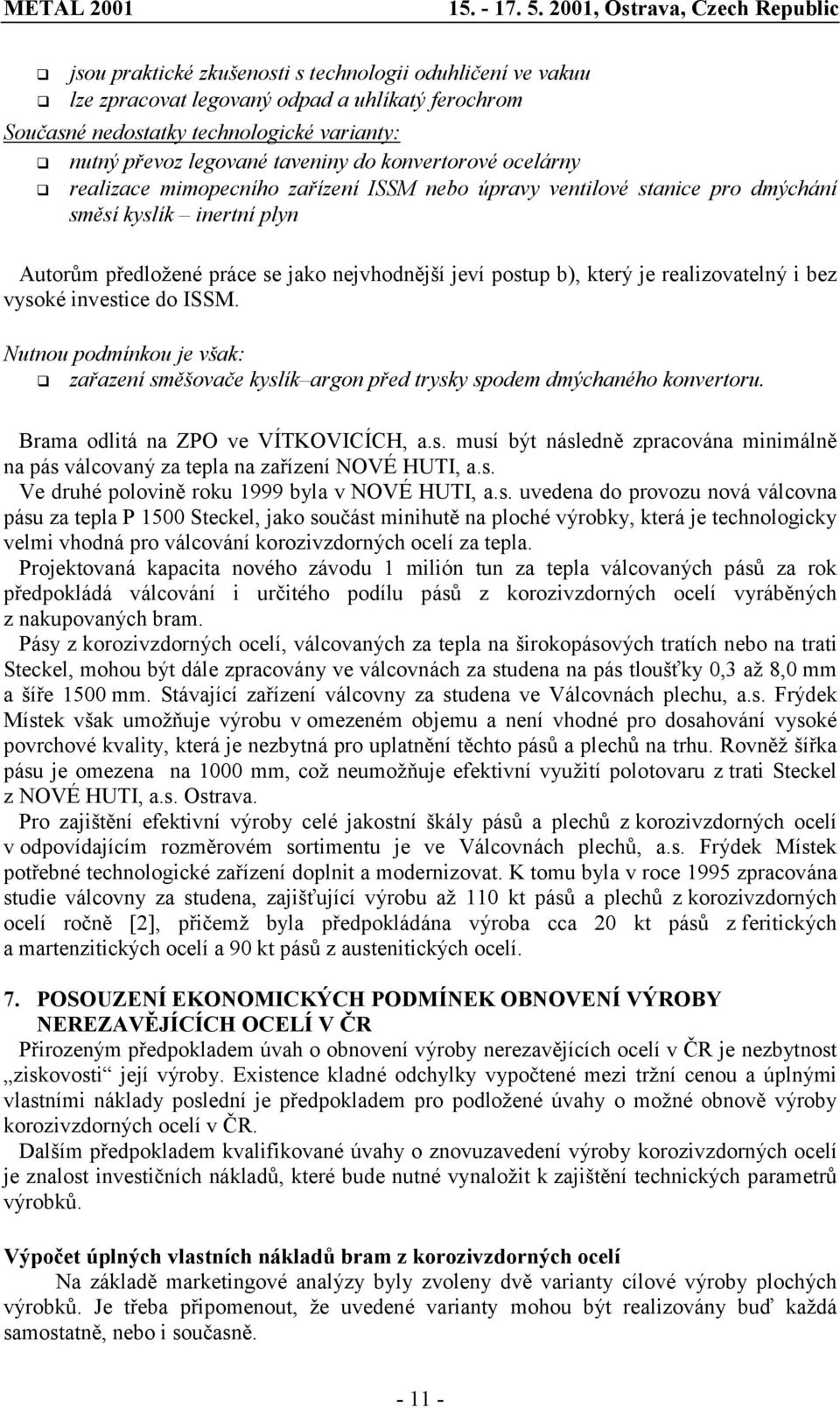 realizace mimopecního zařízení ISSM nebo úpravy ventilové stanice pro dmýchání směsí kyslík inertní plyn Autorům předložené práce se jako nejvhodnější jeví postup b), který je realizovatelný i bez