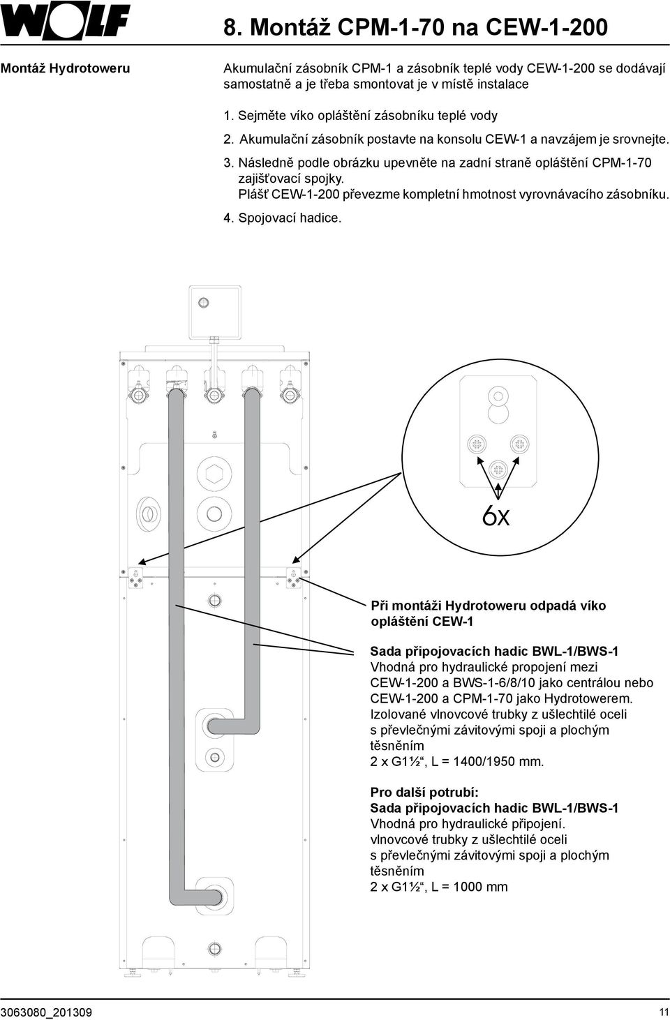 Následně podle obrázku upevněte na zadní straně opláštění CPM-1-70 zajišťovací spojky. Plášť CEW-1-200 převezme kompletní hmotnost vyrovnávacího zásobníku. 4. Spojovací hadice.