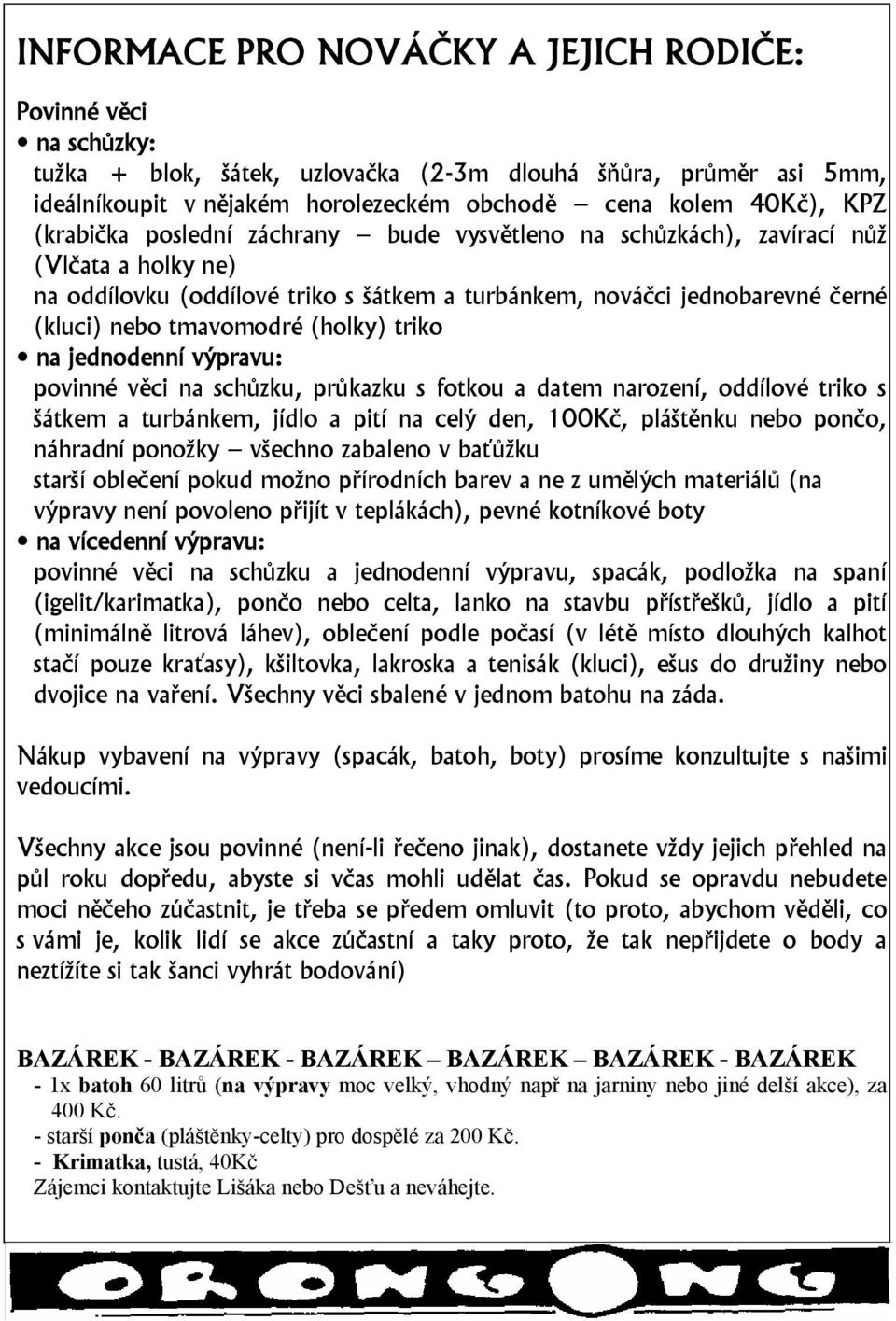 (holky) triko na jednodenní výpravu: povinné věci na schůzku, průkazku s fotkou a datem narození, oddílové triko s šátkem a turbánkem, jídlo a pití na celý den, 100Kč, pláštěnku nebo pončo, náhradní