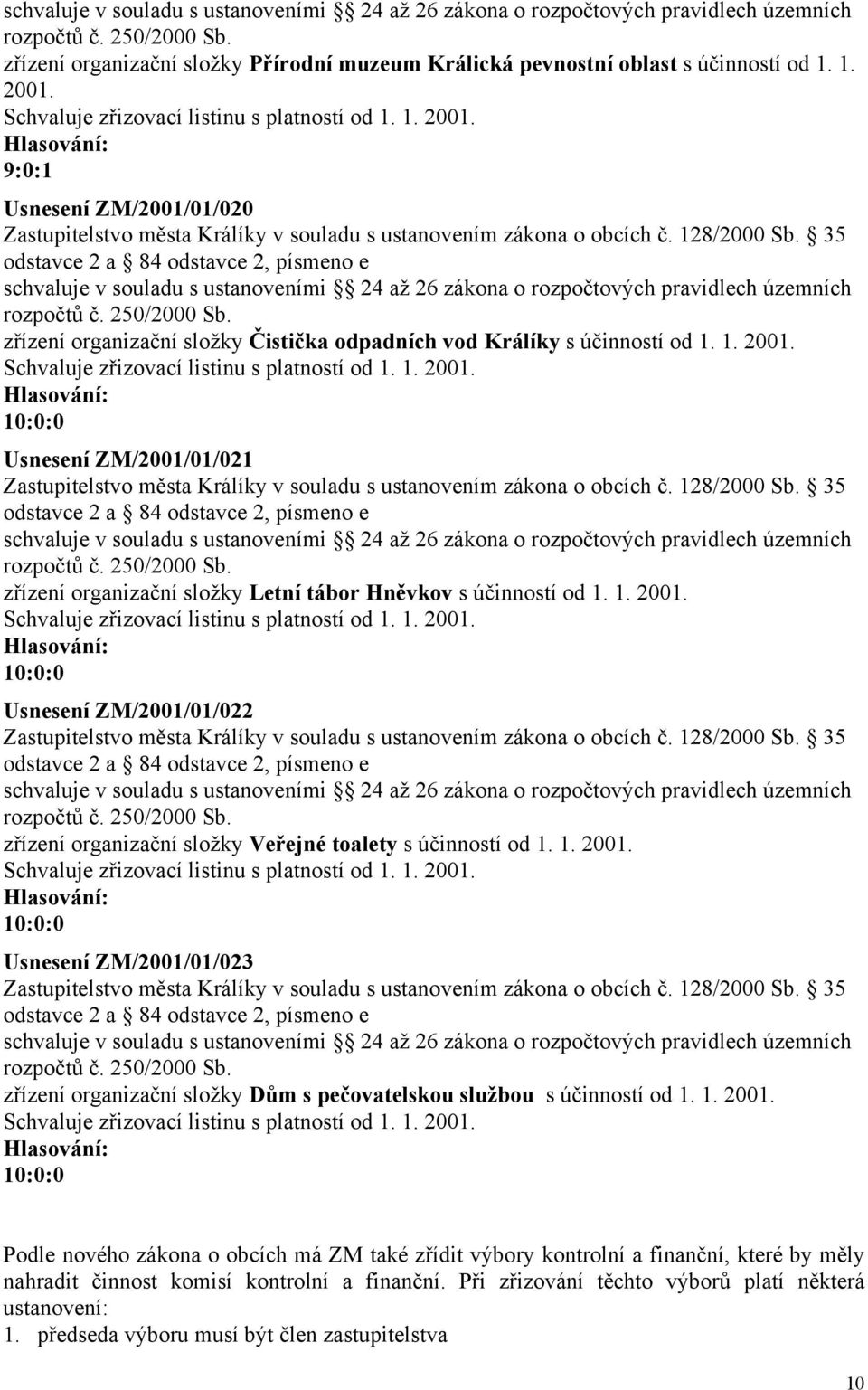 250/2000 Sb. zřízení organizační složky Letní tábor Hněvkov s účinností od 1. 1. 2001. Schvaluje zřizovací listinu s platností od 1. 1. 2001. Usnesení ZM/2001/01/022 rozpočtů č. 250/2000 Sb.