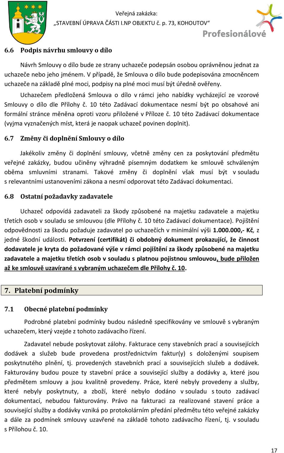 Uchazečem předložená Smlouva o dílo v rámci jeho nabídky vycházející ze vzorové Smlouvy o dílo dle Přílohy č.