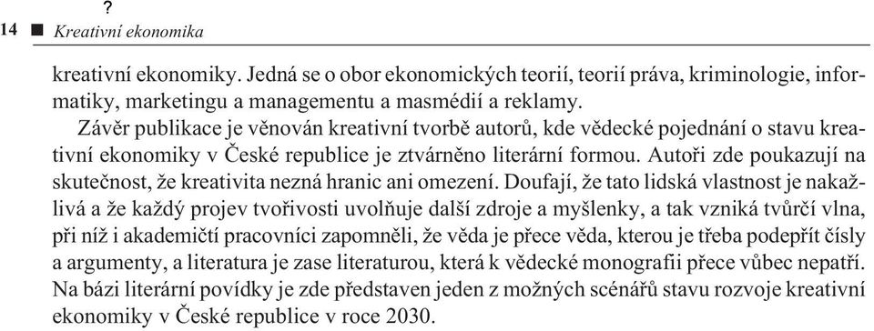 Autoøi zde poukazují na skuteènost, že kreativita nezná hranic ani omezení.