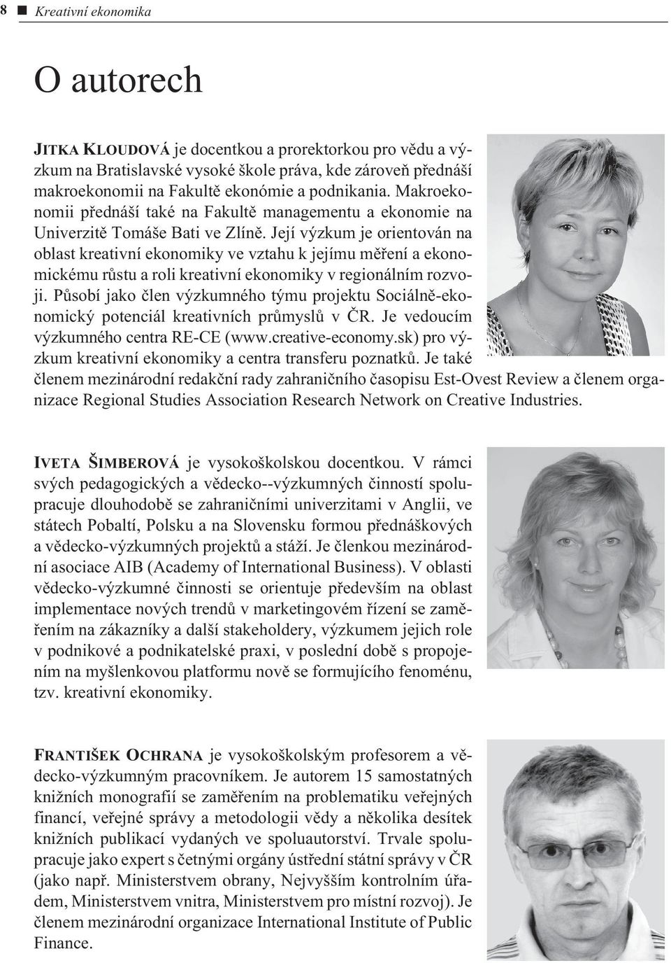 Její výzkum je orientován na oblast kreativní ekonomiky ve vztahu k jejímu mìøení a ekonomickému rùstu a roli kreativní ekonomiky v regionálním rozvoji.