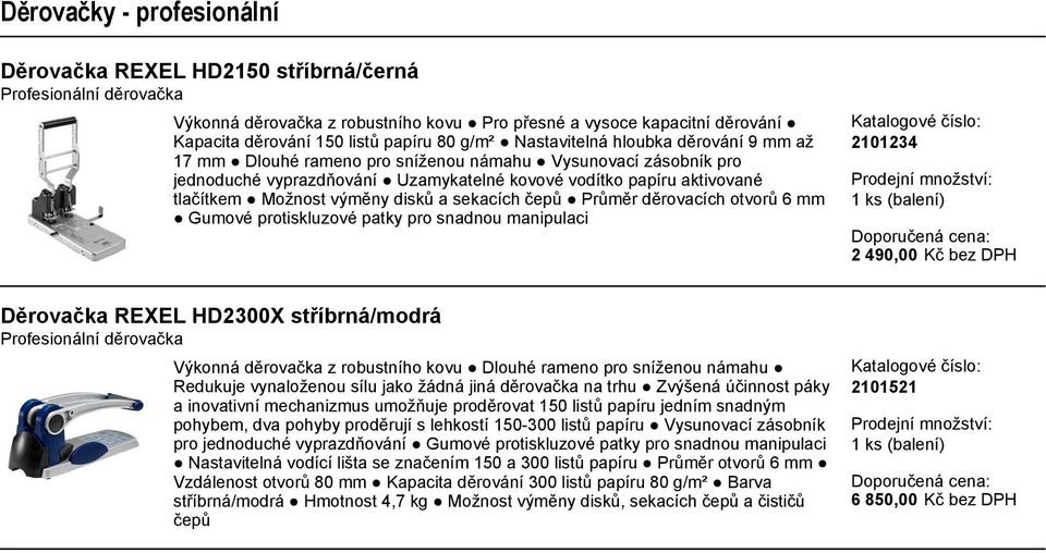 výměny disků a sekacích čepů Průměr děrovacích otvorů 6 mm Gumové protiskluzové patky pro snadnou manipulaci 2101234 2 490,00 Kč bez DPH Děrovačka REXEL HD2300X stříbrná/modrá Profesionální děrovačka