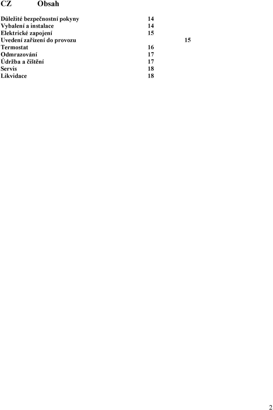 Uvedení zařízení do provozu 15 Termostat 16
