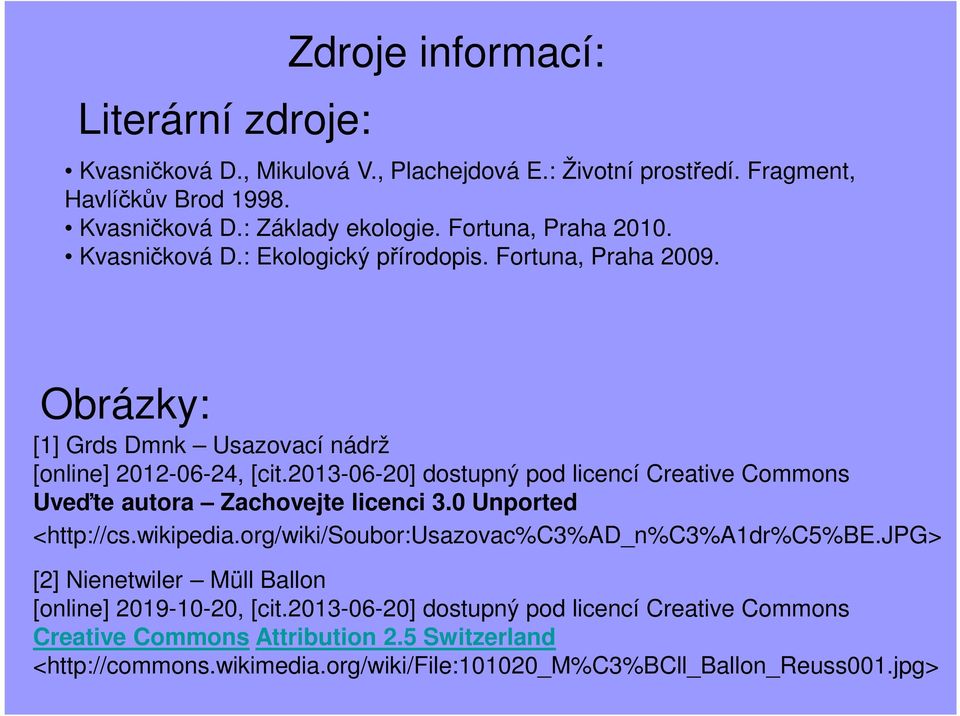 2013-06-20] dostupný pod licencí Creative Commons Uveďte autora Zachovejte licenci 3.0 Unported <http://cs.wikipedia.org/wiki/soubor:usazovac%c3%ad_n%c3%a1dr%c5%be.