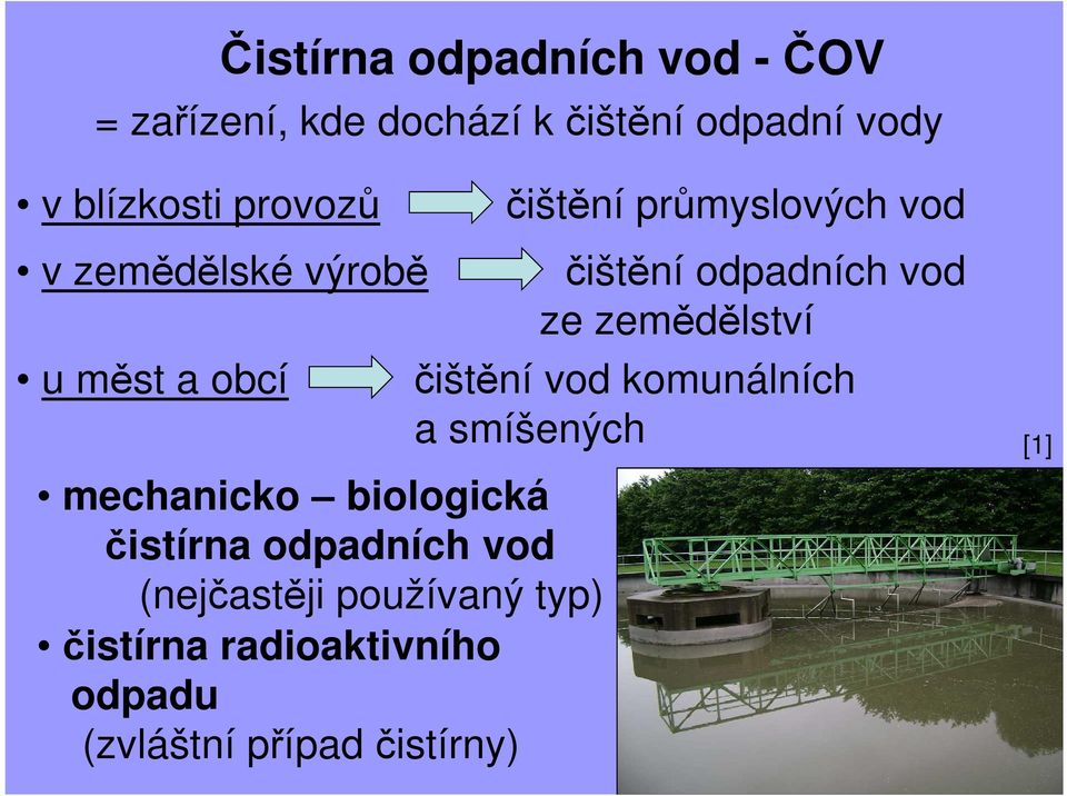 čistírna odpadních vod (nejčastěji používaný typ) čistírna radioaktivního odpadu (zvláštní